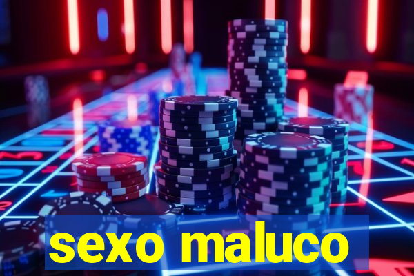 sexo maluco